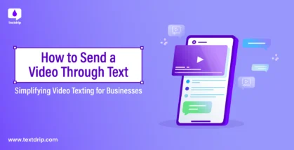 How to Send a Video Through Text: Simplifying Video Texting for Businesses